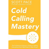 Cold Calling Mastery: The Professional Advisor's Guide to Selling Everywhere from Wall Street to Main Street - Paperback