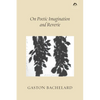 On Poetic Imagination and Reverie - Paperback
