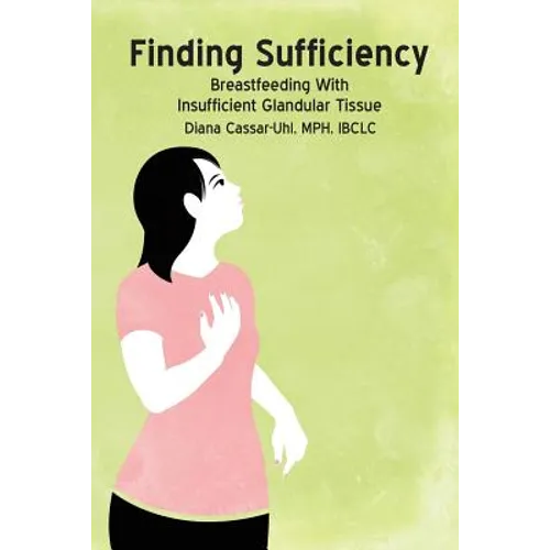 Finding Sufficiency: Breastfeeding With Insufficient Glandular Tissue - Paperback