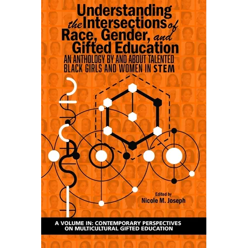 Understanding the Intersections of Race, Gender, and Gifted Education: An Anthology by and about Talented Black Girls and Women in Stem - Paperback