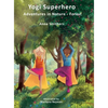 Yogi Superhero Adventures in Nature - Forest: A Children's book about yoga, mindfulness, kindness and managing busy mind and fear. - Hardcover