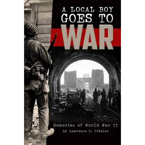 A Local Boy Goes to War: Memories of World War II - Paperback