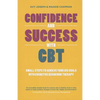 Confidence and Success with CBT: Small Steps to Achieve Your Big Goals with Cognitive Behaviour Therapy - Paperback