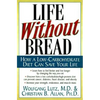 Life Without Bread: How a Low-Carbohydrate Diet Can Save Your Life - Paperback