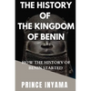 The History of the Kingdom of Benin: How the History of Benin Started - Paperback