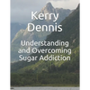 Understanding and Overcoming Sugar Addiction - Paperback