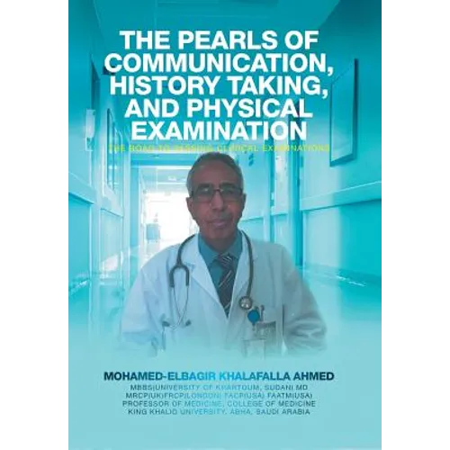 The Pearls of Communication, History Taking, and Physical Examination: The Road to Passing Clinical Examinations - Hardcover
