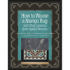 How to Weave a Navajo Rug and Other Lessons from Spider Woman - Spiral