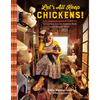 Let's All Keep Chickens!: The Down-To-Earth Guide to Natural Practices for Healthier Birds and a Happier World - Paperback