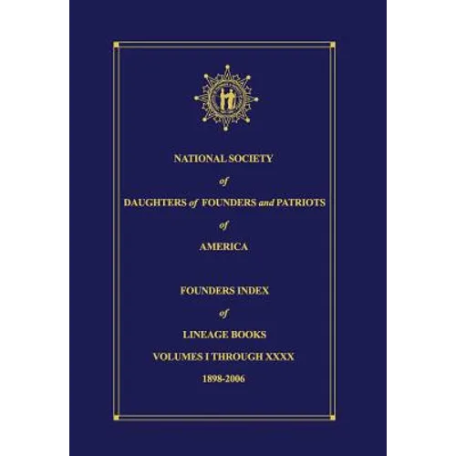 National Society of Daughters of Founders and Patriots of America Founders Index of Lineage Books Vol I-XXXX - Hardcover