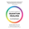 The Complete Handbook of Quantum Healing: An A-Z Self-Healing Guide for Over 100 Common Ailments (Holistic Healing Reference Book) - Paperback
