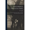 Footprints Through Dixie: Everyday Life of the man Under a Musket: on the Firing Line, and in the Trenches, 1862-1865 - Hardcover