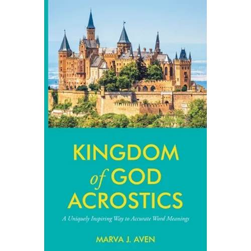 Kingdom of God Acrostics: A Uniquely Inspiring Way to Accurate Word Meanings - Paperback