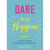 Dare to Be Happier: Live Your Best Life Through 25 Journalling Lessons - Paperback