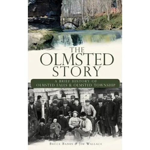 The Olmsted Story: A Brief History of Olmsted Falls & Olmsted Township - Hardcover
