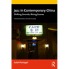 Jazz in Contemporary China: Shifting Sounds, Rising Scenes - Paperback