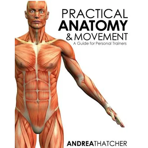 Practical Anatomy & Movement: A Guide for Personal Trainers - Paperback