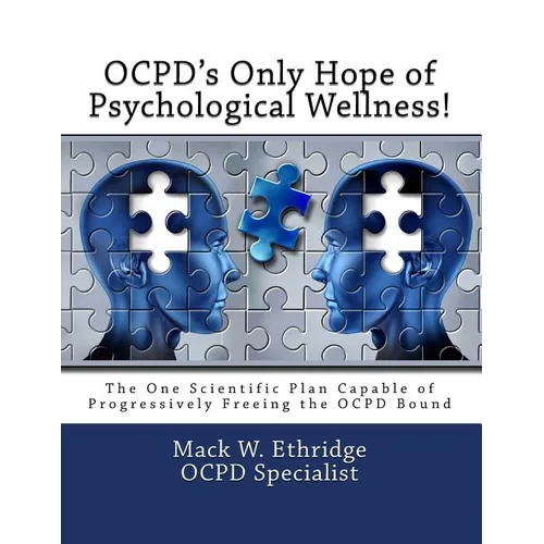 OCPD's Only Hope of Psychological Wellness!: The One Scientific Plan Capable of Progressively Freeing the OCPD Bound - Paperback