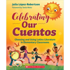 Celebrating Our Cuentos: Choosing and Using Latinx Literature in Elementary Classrooms - Paperback
