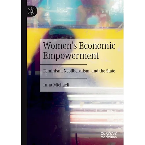 Women's Economic Empowerment: Feminism, Neoliberalism, and the State - Paperback