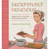 Deceptively Delicious: Simple Secrets to Get Your Kids Eating Good Food - Spiral