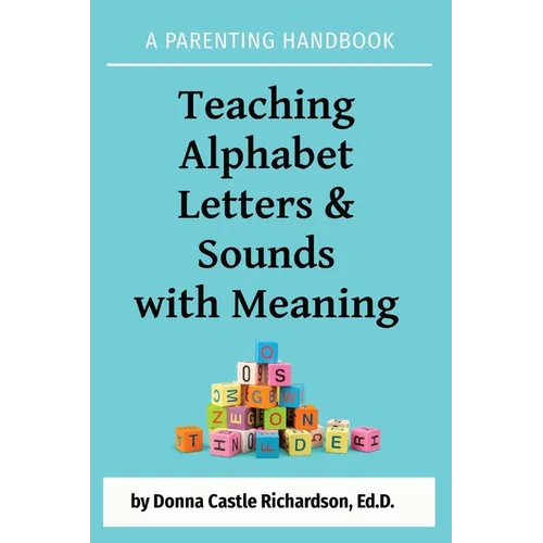 Teaching Alphabet Letters & Sounds with Meaning: A Parenting Handbook - Paperback