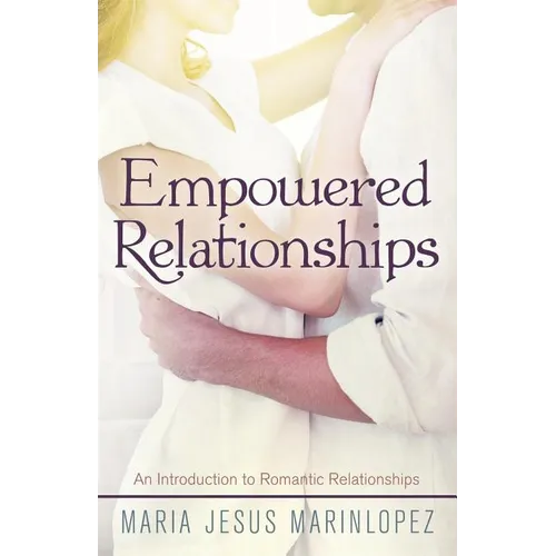 Empowered Relationships: An Introduction to Romantic Relationships - Paperback