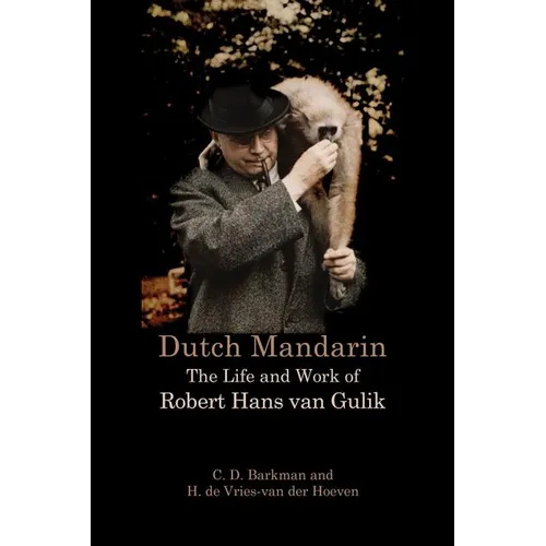 Dutch Mandarin: The Life and Work of Robert Hans van Gulik - Paperback