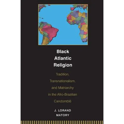 Black Atlantic Religion: Tradition, Transnationalism, and Matriarchy in the Afro-Brazilian Candomblé - Paperback