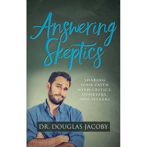 Answering Skeptics: Sharing Your Faith with Critics, Doubters, and Seekers - Paperback