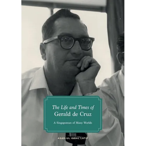 The Life and Times of Gerald de Cruz: A Singaporean of Many Worlds - Paperback