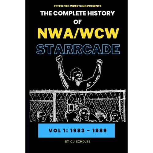 The Complete History of NWA/WCW Starrcade: Vol 1: 1983 - 1989 - Paperback
