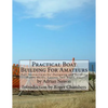 Practical Boat Building For Amateurs: Full Instructions for Designing and Building Punts, Skiffs, Canoes, Sail Boats, etc. - Paperback