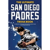 The Ultimate San Diego Padres Trivia Book: A Collection of Amazing Trivia Quizzes and Fun Facts for Die-Hard Pods Fans! - Paperback