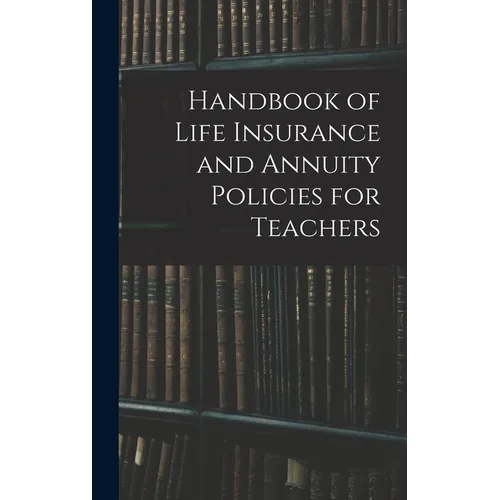Handbook of Life Insurance and Annuity Policies for Teachers - Hardcover