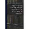Handbook of Life Insurance and Annuity Policies for Teachers - Hardcover