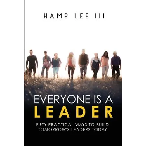 Everyone Is a Leader: Fifty Practical Ways to Build Tomorrow's Leaders Today - Paperback