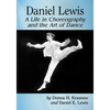 Daniel Lewis: A Life in Choreography and the Art of Dance - Paperback