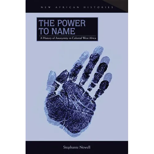 The Power to Name: A History of Anonymity in Colonial West Africa - Paperback