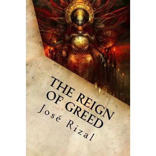 The Reign of Greed: Complete English Version of "El Filibusterismo" - Paperback