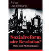 Sozialreform oder Revolution? - Miliz und Militarismus: Das Lohngesetz, Die Krise, Die Gewerkschaften, Die Genossenschaften, Die Sozialreform, Zollpol - Paperback