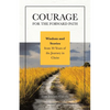 Courage for the Forward Path: Wisdom and Stories from 30 Years of the Journey in Christ - Paperback