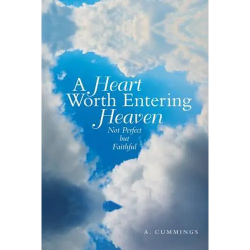 A Heart Worth Entering Heaven: Not Perfect but Faithful - Paperback