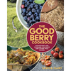 The Good Berry Cookbook: Harvesting and Cooking Wild Rice and Other Wild Foods - Paperback