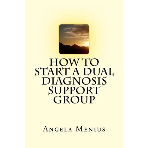 How to Start a Dual Diagnosis Support Group - Paperback