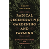 Radical Regenerative Gardening and Farming: Biodynamic Principles and Perspectives - Paperback