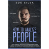 How to Analyze People: Learn Beginners' Techniques For Speed Reading People, Analyze Personality Types And Human Behavior Psychology Instantl - Paperback