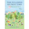 The Fullness of Free Time: A Theological Account of Leisure and Recreation in the Moral Life - Paperback