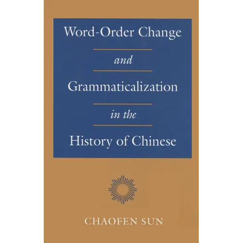 Word-Order Change and Grammaticalization in the History of Chinese - Hardcover