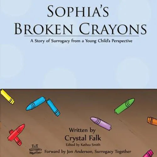 Sophia's Broken Crayons: A Story of Surrogacy from a Young Child's Perspective - Paperback